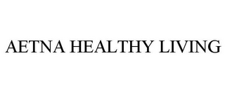 AETNA HEALTHY LIVING