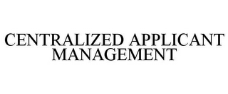 CENTRALIZED APPLICANT MANAGEMENT