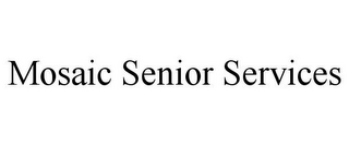 MOSAIC SENIOR SERVICES