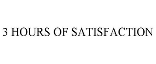 3 HOURS OF SATISFACTION