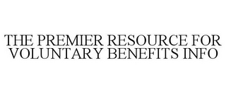 THE PREMIER RESOURCE FOR VOLUNTARY BENEFITS INFO