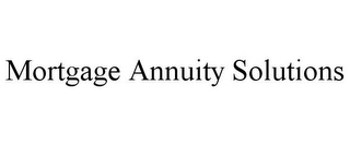 MORTGAGE ANNUITY SOLUTIONS