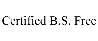 CERTIFIED B.S. FREE