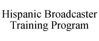 HISPANIC BROADCASTER TRAINING PROGRAM