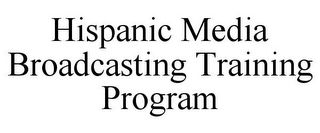 HISPANIC MEDIA BROADCASTING TRAINING PROGRAM