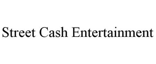STREET CASH ENTERTAINMENT
