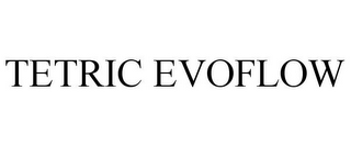 TETRIC EVOFLOW