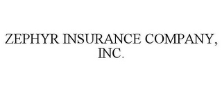 ZEPHYR INSURANCE COMPANY, INC.