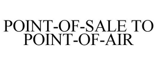 POINT-OF-SALE TO POINT-OF-AIR