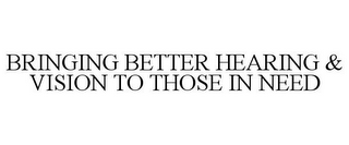 BRINGING BETTER HEARING & VISION TO THOSE IN NEED