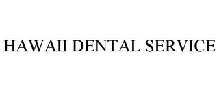HAWAII DENTAL SERVICE