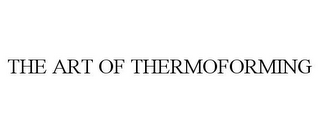 THE ART OF THERMOFORMING