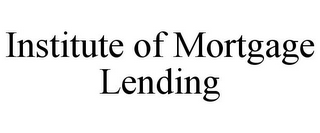 INSTITUTE OF MORTGAGE LENDING