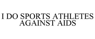 I DO SPORTS ATHLETES AGAINST AIDS