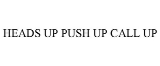 HEADS UP PUSH UP CALL UP