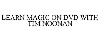 LEARN MAGIC ON DVD WITH TIM NOONAN