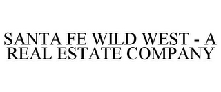 SANTA FE WILD WEST - A REAL ESTATE COMPANY