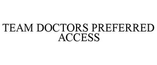 TEAM DOCTORS PREFERRED ACCESS