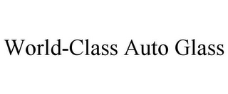 WORLD-CLASS AUTO GLASS
