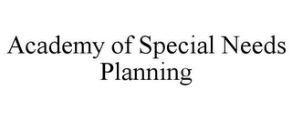 ACADEMY OF SPECIAL NEEDS PLANNING