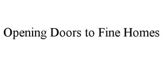 OPENING DOORS TO FINE HOMES