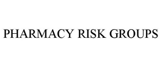 PHARMACY RISK GROUPS