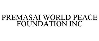 PREMASAI WORLD PEACE FOUNDATION INC