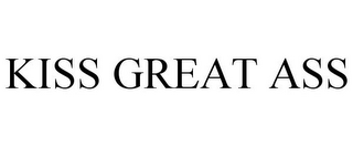 KISS GREAT ASS