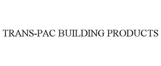 TRANS-PAC BUILDING PRODUCTS