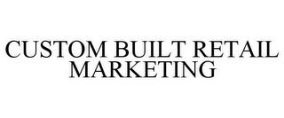 CUSTOM BUILT RETAIL MARKETING