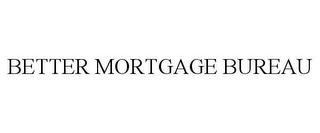 BETTER MORTGAGE BUREAU