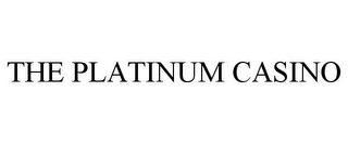 THE PLATINUM CASINO