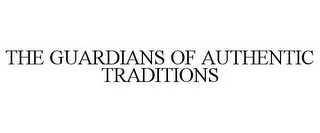 THE GUARDIANS OF AUTHENTIC TRADITIONS