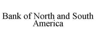 BANK OF NORTH AND SOUTH AMERICA