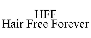 HFF HAIR FREE FOREVER