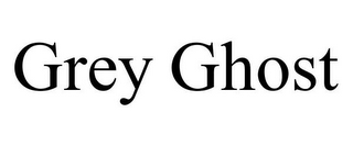 GREY GHOST