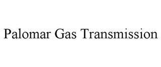 PALOMAR GAS TRANSMISSION