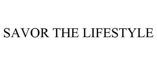 SAVOR THE LIFESTYLE