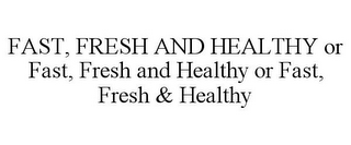 FAST, FRESH AND HEALTHY OR FAST, FRESH AND HEALTHY OR FAST, FRESH & HEALTHY