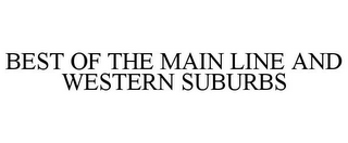 BEST OF THE MAIN LINE AND WESTERN SUBURBS