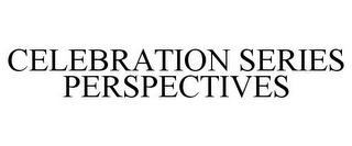 CELEBRATION SERIES PERSPECTIVES