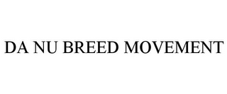 DA NU BREED MOVEMENT