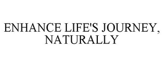 ENHANCE LIFE'S JOURNEY, NATURALLY