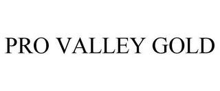 PRO VALLEY GOLD