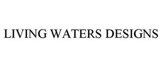 LIVING WATERS DESIGNS