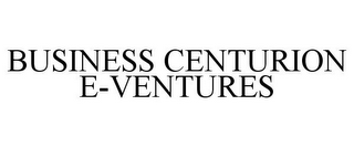 BUSINESS CENTURION E-VENTURES