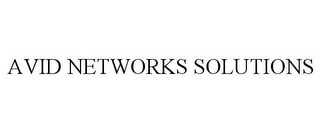 AVID NETWORKS SOLUTIONS