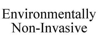 ENVIRONMENTALLY NON-INVASIVE