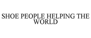 SHOE PEOPLE HELPING THE WORLD