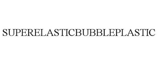 SUPERELASTICBUBBLEPLASTIC